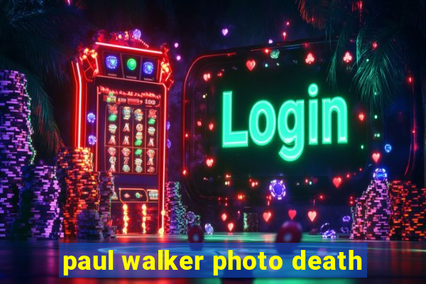 paul walker photo death